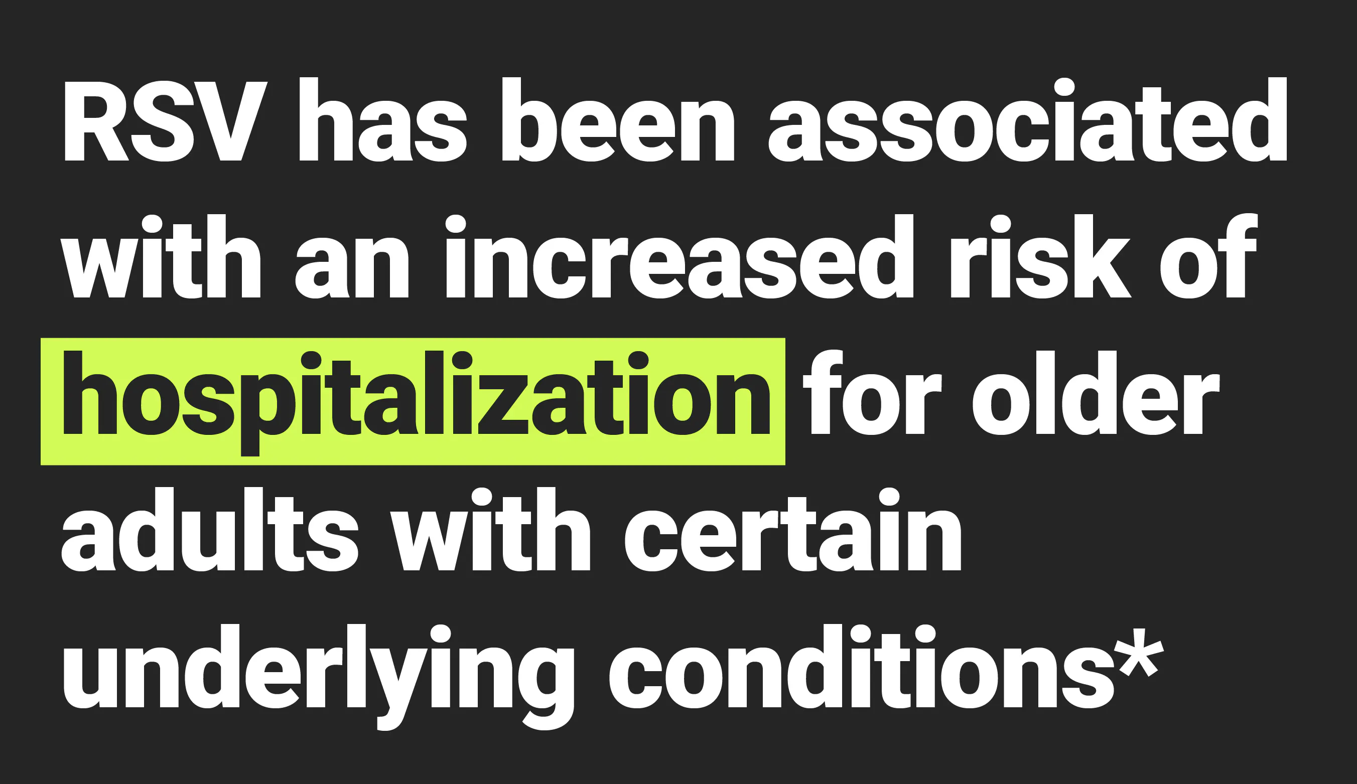 RSV has been associated with an increased risk of hospitalization for older adults with certain underlying conditions* RSV has been associated with an increased risk of hospitalization for older adults with certain underlying conditions*