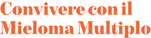 Convivere con il mieloma multiplo Convivere con il mieloma multiplo