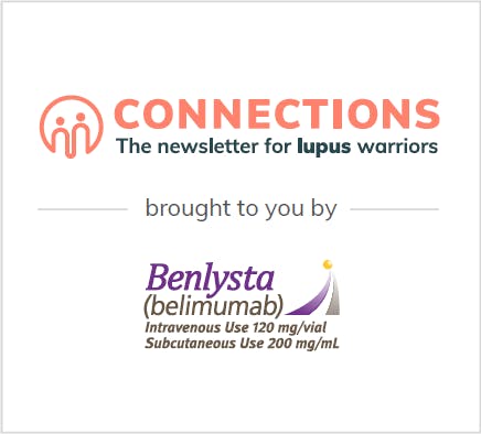 Connections : The newsletter for Lupus Warriors Brought to You By BENLYSTA (belimumab) Logo