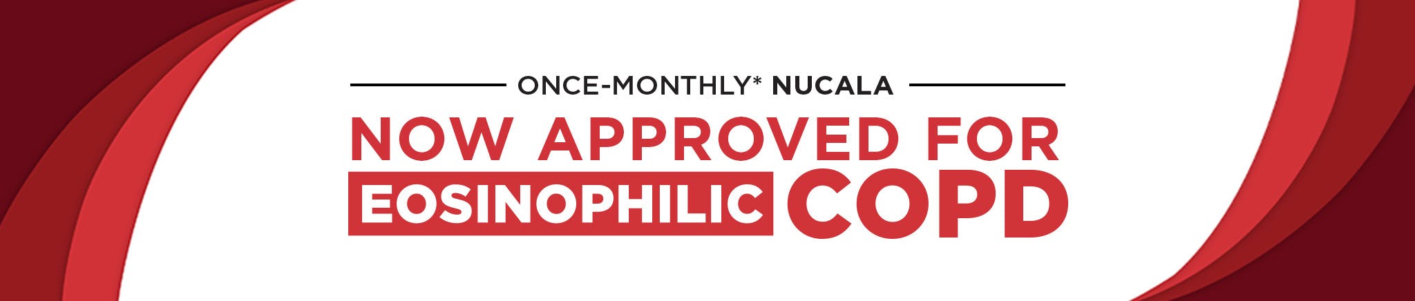 Once-monthly* NUCALA now approved for eosinophilic COPD