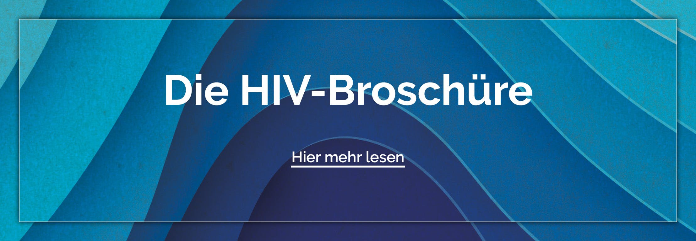 Die HIV Broschüre bietet Wissen rund um HIV von Übertragung bis zur Therapie und dem modernen Leben mit HIV