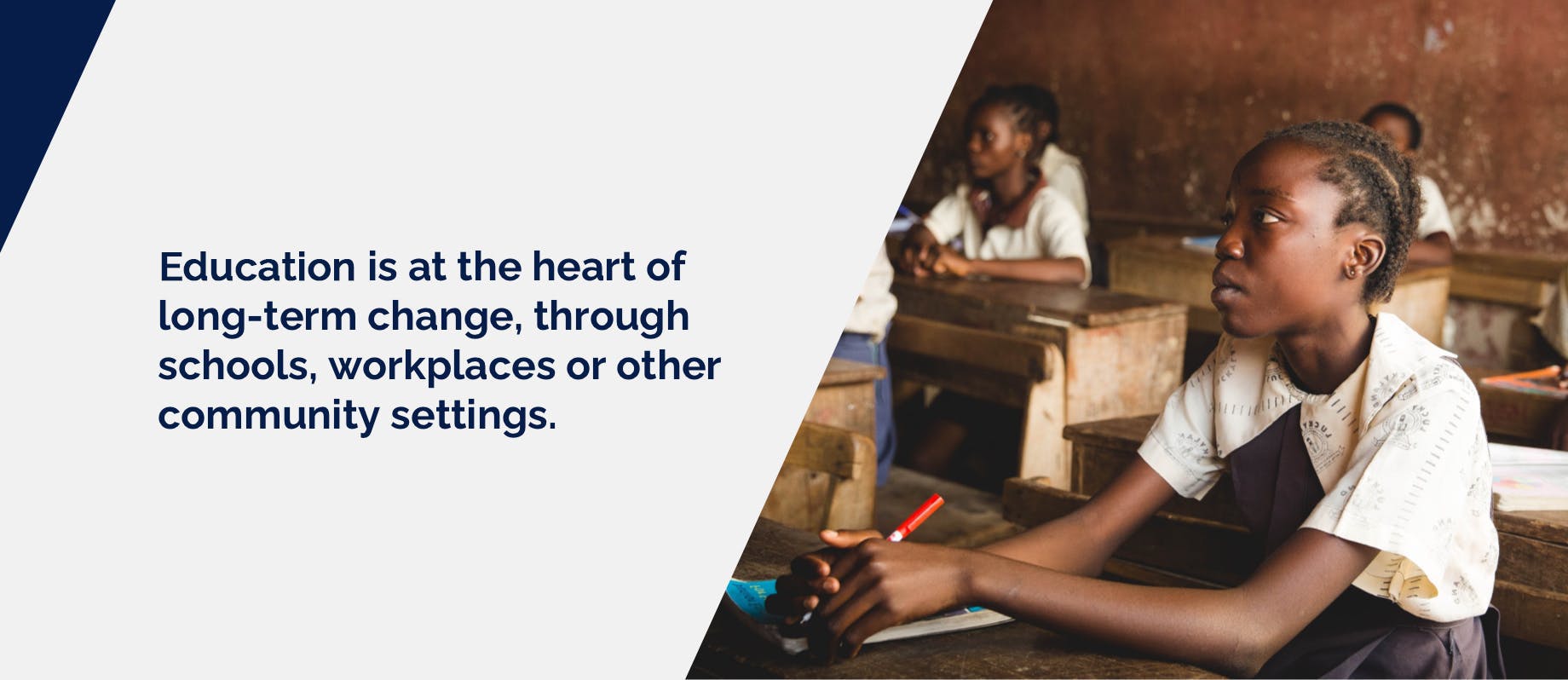 $titleDesktopImage Education is at the heart of long-term change, through schools, workplaces or other community settings