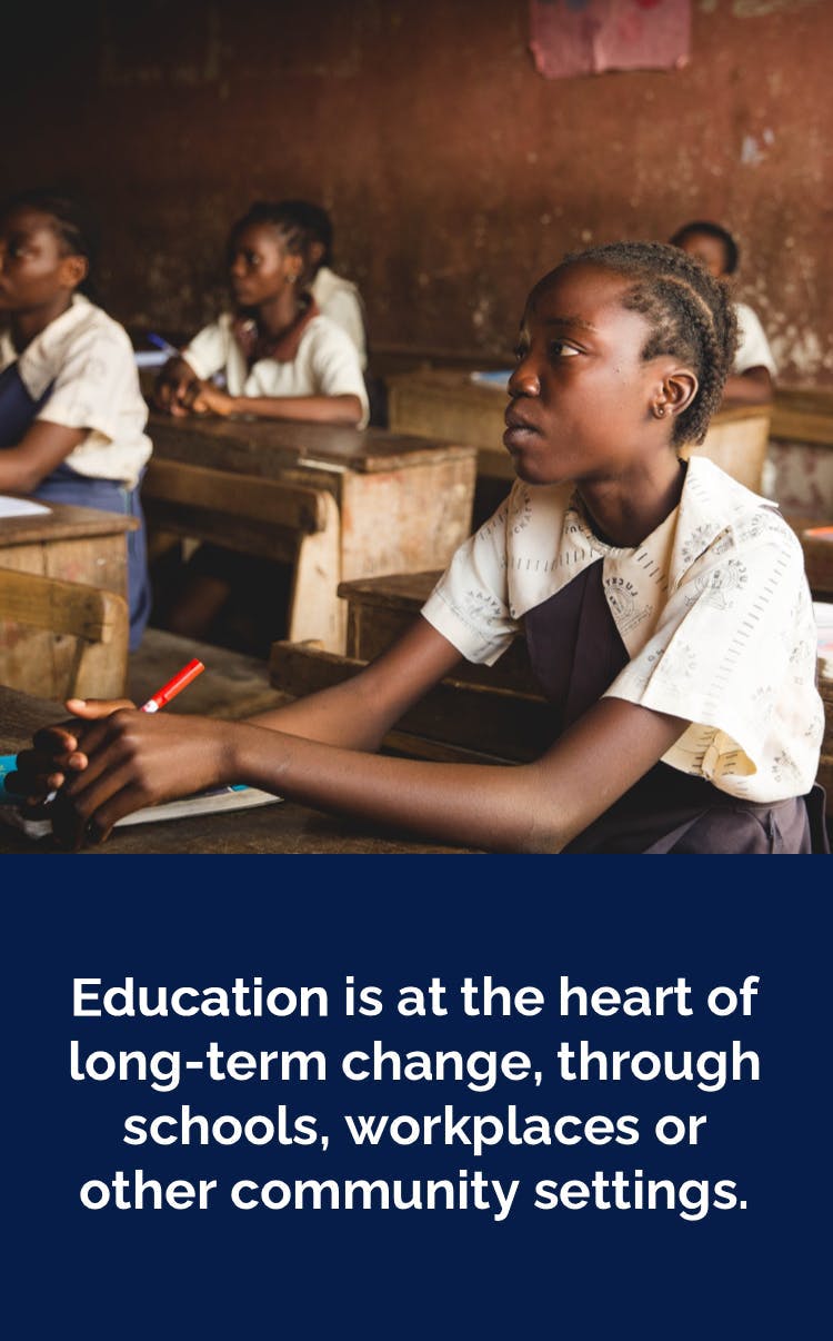 $titleMobileImage Education is at the heart of long-term change, through schools, workplaces or other community settings